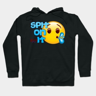 Spit on it Hoodie